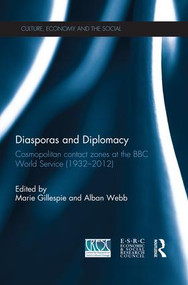 Diasporas and Diplomacy (Cosmopolitan contact zones at the BBC World Service (1932-2012)) by Marie Gillespie, Alban Webb, 9781138822962