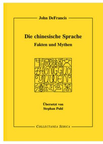 Die chinesische Sprache (Fakten und Mythen. Übersetzt von Stephan Puhl (1941-1997)) by John DeFrancis, 9783805005821
