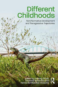 Different Childhoods (Non/Normative Development and Transgressive Trajectories) by Lindsay O'Dell, Charlotte Brownlow, Hanna Bertilsdotter-Rosqvist, 9781138654044