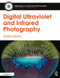 Digital Ultraviolet and Infrared Photography by Adrian Davies, 9781138200173