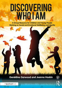 Discovering Who I am (A Group Resource for Children and Young People Working on Social and Emotional Wellbeing and Identity) by Joanna Hoskin, Geraldine Garwood, 9781909301917