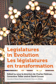 Legislatures in Evolution / Les législatures en transformation by Charles Feldman, David Groves, Geneviève Tellier, Marie-Ève Belzile, Ian Bushfield, Steven Chaplin, Cristine de Clercy, Noah Laurence, Alex Marland, Katie E. Marshall, Floyd McCormick, Teale N. Phelps Bondaroff, Ranil Prasad, Adriana Thom, Anthony M. Weber, 9780776637891