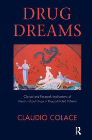 Drug Dreams (Clinical and Research Implications of Dreams about Drugs in Drug-addicted Patients) by Claudio Colace, 9781780491523