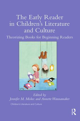 The Early Reader in Children's Literature and Culture (Theorizing Books for Beginning Readers) by Jennifer Miskec, Annette Wannamaker, 9781138547636