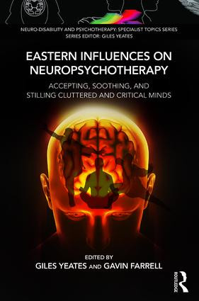 Eastern Influences on Neuropsychotherapy (Accepting, Soothing, and Stilling Cluttered and Critical Minds) by Giles Yeates, Gavin Farrell, 9781782206156
