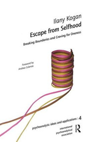 Escape from Selfhood (Breaking Boundaries and Craving for Oneness) by Ilany Kogan, 9781905888054