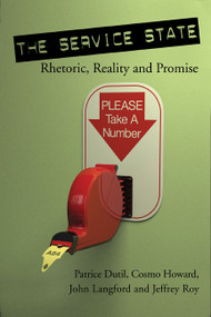 The Service State (Rhetoric, Reality and Promise) by Patrice Dutil, Cosmo Howard, John Langford, Jeffrey Roy, 9780776607436