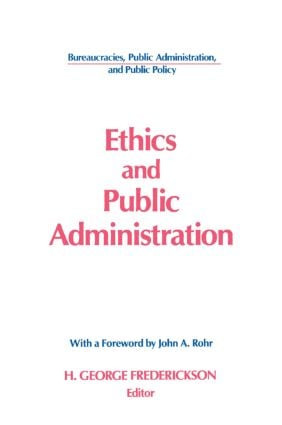 Ethics and Public Administration by H George Frederickson, John A. Rohr, 9781563240973