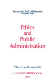 Ethics and Public Administration by H George Frederickson, John A. Rohr, 9781563240973