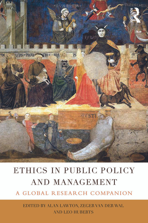 Ethics in Public Policy and Management (A global research companion) by Alan Lawton, Zeger van der Wal, Leo Huberts, 9781138922648