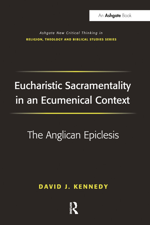Eucharistic Sacramentality in an Ecumenical Context (The Anglican Epiclesis) by David J. Kennedy, 9781032099552