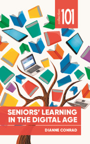 Seniors' Learning in the Digital Age by Dianne Conrad, 9780776629834