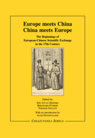 Europe Meets China - China Meets Europe (The Beginnings of European-Chinese Scientific Exchange in the 17th Century) by S. J. Deiwiks, B. Führer, T. Geulen, 9783805006217