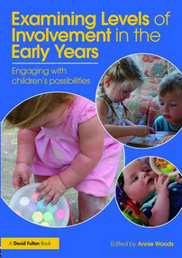 Examining Levels of Involvement in the Early Years (Engaging with children's possibilities) - 9781138885011 by Annie Woods, 9781138885011