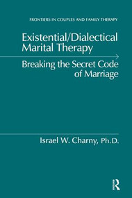 Existential/Dialectical Marital Therapy (Breaking The Secret Code Of Marriage) - 9781138869172 by Israel W. Charny, 9781138869172