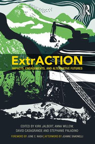 ExtrACTION (Impacts, Engagements, and Alternative Futures) by Kirk Jalbert, Anna Willow, David Casagrande, Stephanie Paladino, 9781629584706