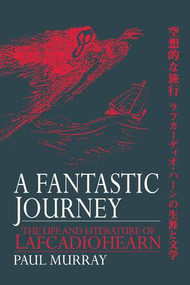 A Fantastic Journey (The Life and Literature of Lafcadio Hearn) - 9781138969636 by Paul Murray, 9781138969636
