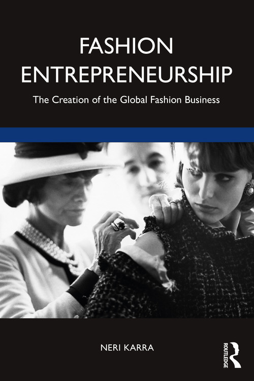 Fashion Entrepreneurship (The Creation of the Global Fashion Business) by Neri Karra, 9781138208612