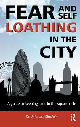 Fear and Self-Loathing in the City (A Guide to Keeping Sane in the Square Mile) by Michael Sinclair, 9781855756526