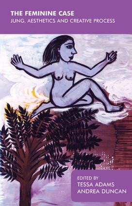 The Feminine Case (Jung, Aesthetics and Creative Process) by Tessa Adams, Andrea Duncan, 9781855759312