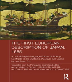 The First European Description of Japan, 1585 by Luis Frois SJ, Daniel T. Reff, Robin Gill, Richard Danford, 9781138643321