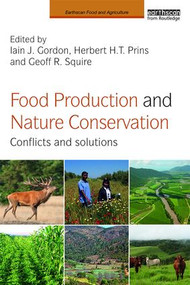 Food Production and Nature Conservation (Conflicts and Solutions) by Iain J. Gordon, Herbert H.T. Prins, Geoff R. Squire, 9781138859395