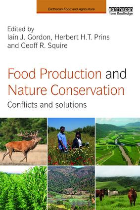 Food Production and Nature Conservation (Conflicts and Solutions) by Iain J. Gordon, Herbert H.T. Prins, Geoff R. Squire, 9781138859395