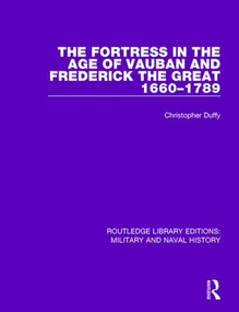 The Fortress in the Age of Vauban and Frederick the Great 1660-1789 - 9781138924642 by Christopher Duffy, 9781138924642