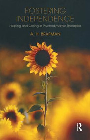 Fostering Independence (Helping and Caring in Psychodynamic Therapies) by A.H. Brafman, 9781855758285