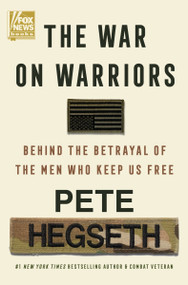 The War on Warriors (Behind the Betrayal of the Men Who Keep Us Free) by Pete Hegseth, 9780063389427