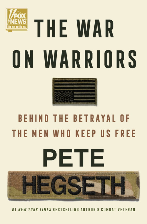 The War on Warriors (Behind the Betrayal of the Men Who Keep Us Free) by Pete Hegseth, 9780063389427