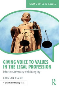 Giving Voice to Values in the Legal Profession (Effective Advocacy with Integrity) by Carolyn Plump, 9781783537396