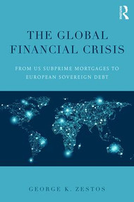 The Global Financial Crisis (From US subprime mortgages to European sovereign debt) by George K. Zestos, 9781138800212