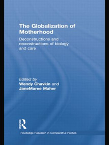 The Globalization of Motherhood (Deconstructions and reconstructions of biology and care) by Wendy Chavkin, JaneMaree Maher, 9781138874282