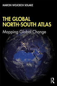 The Global North-South Atlas (Mapping Global Change) by Marcin Wojciech Solarz, 9781138588844