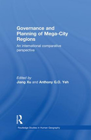 Governance and Planning of Mega-City Regions (An International Comparative Perspective) by Jiang Xu, Anthony Yeh, 9781138867338