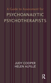 A Guide to Assessment for Psychoanalytic Psychotherapists by Helen Alfille, Judy Cooper, 9781855755529