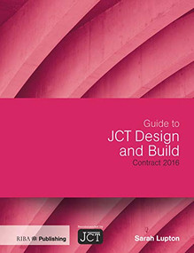 Guide to JCT Design and Build Contract 2016 by Sarah Lupton, 9781859466414