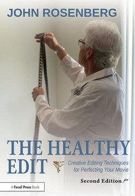 The Healthy Edit (Creative Editing Techniques for Perfecting Your Movie) by John Rosenberg, 9781138233805