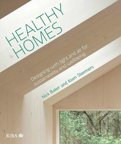 Healthy Homes (Designing with light and air for sustainability and wellbeing) by Nick Baker, Koen Steemers, 9781859467138