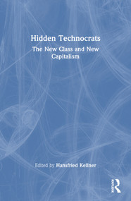 Hidden Technocrats (The New Class and New Capitalism) - 9781560007876 by Hansfried Kellner, 9781560007876