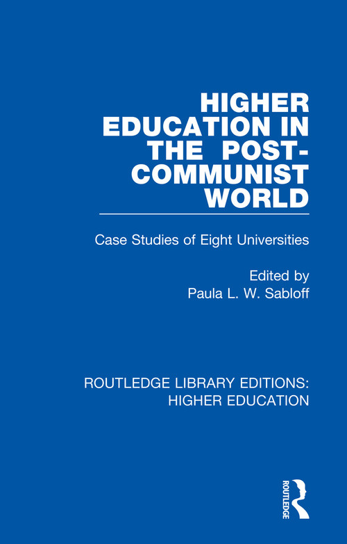 Higher Education in the Post-Communist World (Case Studies of Eight Universities) by Paula Sabloff, 9781138341531