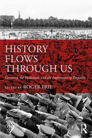 History Flows through Us (Germany, the Holocaust, and the Importance of Empathy) by Roger Frie, 9781138289383