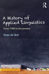 A History of Applied Linguistics (From 1980 to the present) - 9781138820661 by Kees de Bot, 9781138820661