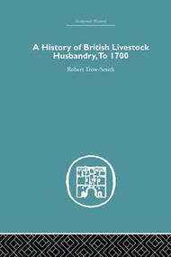 A History of British Livestock Husbandry, to 1700 by Robert Trow-Smith, 9781138865389