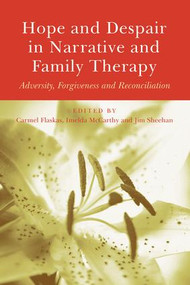 Hope and Despair in Narrative and Family Therapy (Adversity, Forgiveness and Reconciliation) - 9781138871878 by Carmel Flaskas, Imelda McCarthy, 9781138871878