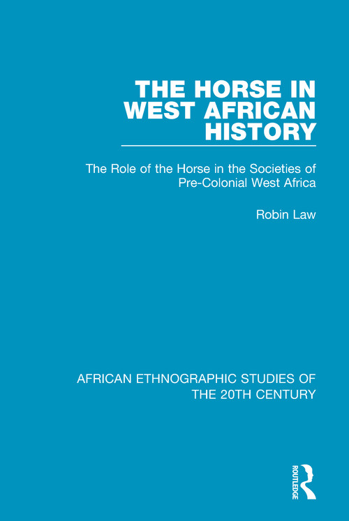 The Horse in West African History (The Role of the Horse in the Societies of Pre-Colonial West Africa) - 9781138591851 by Robin Law, 9781138591851