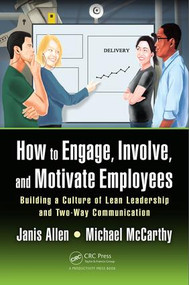 How to Engage, Involve, and Motivate Employees (Building a Culture of Lean Leadership and Two-Way Communication) by Janis Allen, Michael McCarthy, 9781498777759
