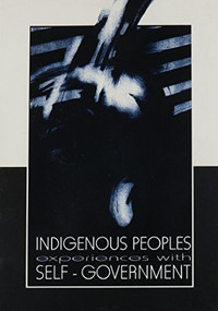Indigenous Peoples Experiences with Self-Government by W.J. Assies, A.J. Hoekema, 9788790730932