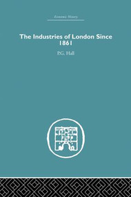 Industries of London Since 1861 by P.G. Hall, 9781138865112